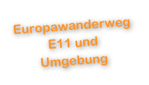Europawanderweg E11 und Umgebung 